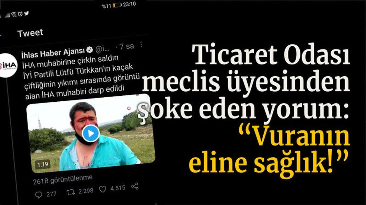 Ticaret Odası meclis üyesinden şoke eden yorum: “Vuranın eline sağlık!”